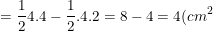 \small =\frac{1}{2}4.4-\frac{1}{2}.4.2=8-4=4(cm^2)